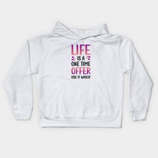 Life is a one time offer | Use it wisely Kids Hoodie